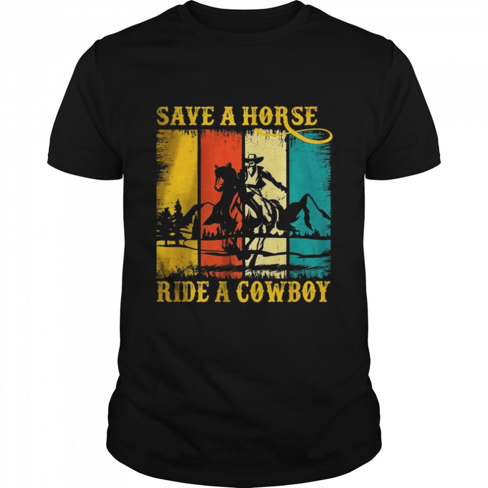 Save A Horse Ride Cowboy Horse Riding Roping Western T Shirt