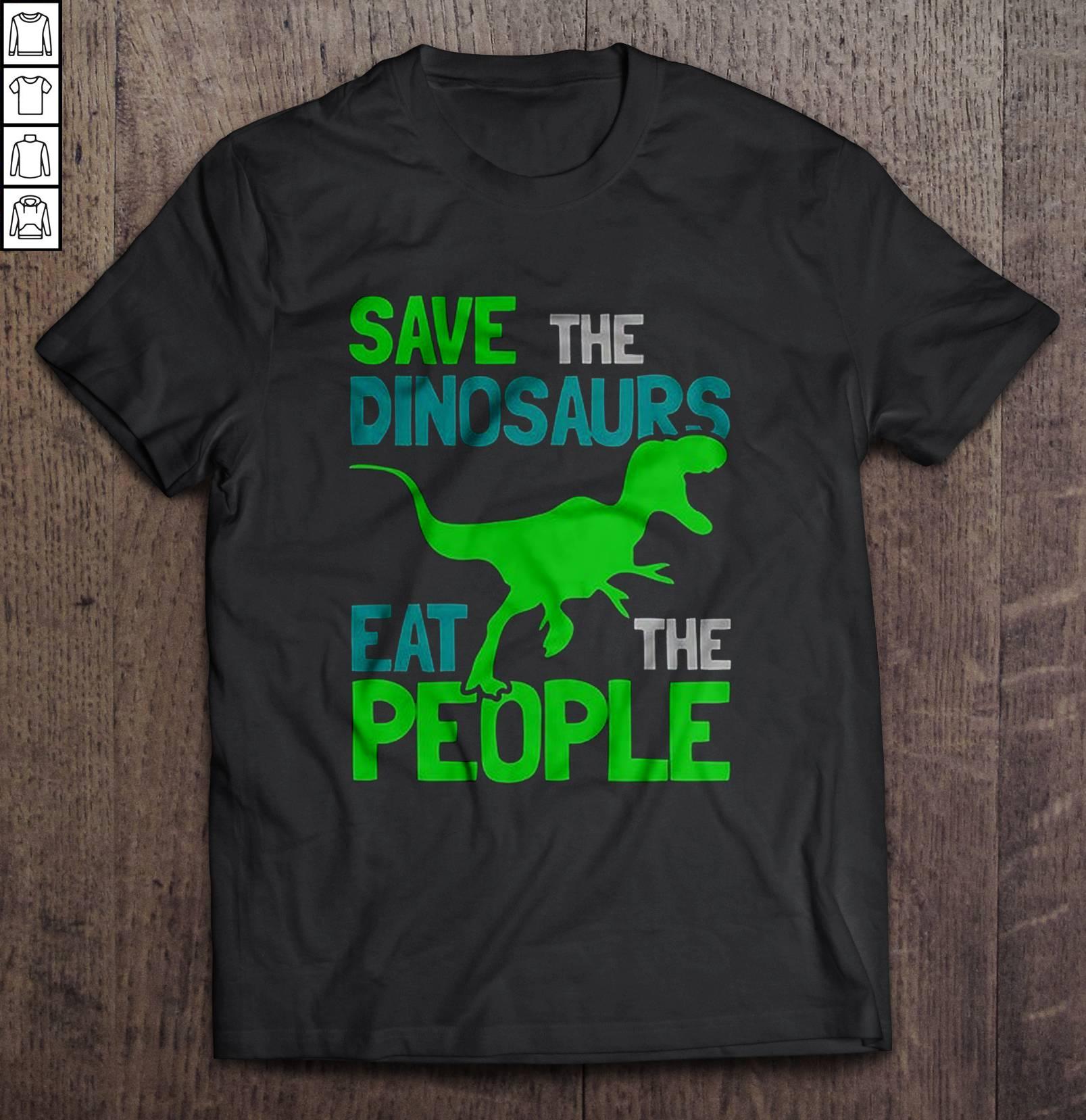 Save The Dinosaurs Eat The People TShirt