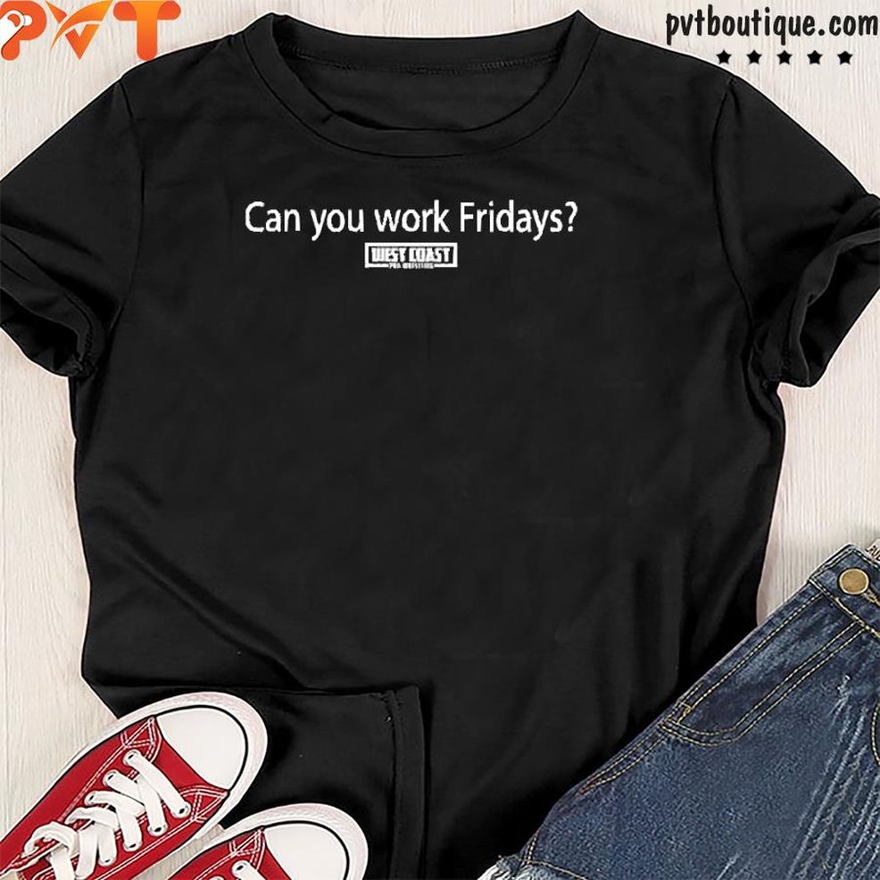 Scotty Fkm Can You Work Fridays Shirt