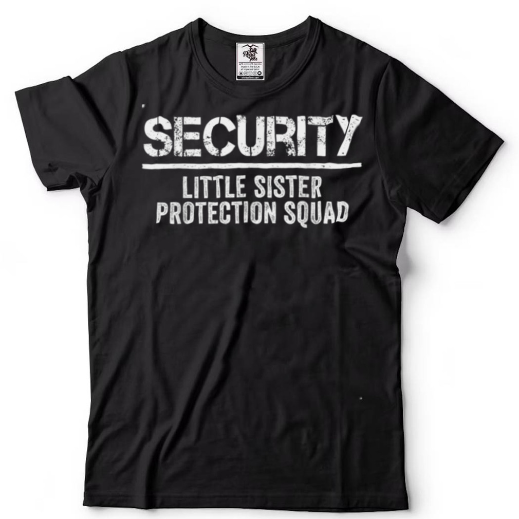 Security Little Sister Protection Squad Big Brother Birthday T Shirt