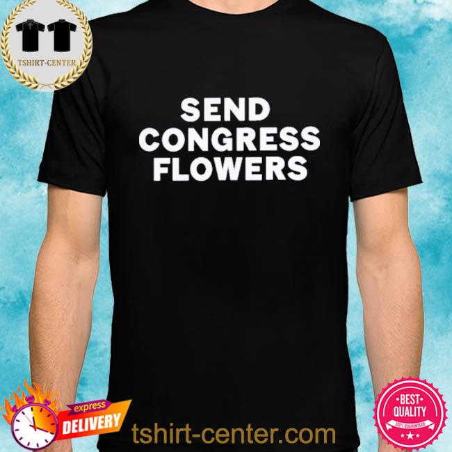 Send Congress Flowers T Shirts