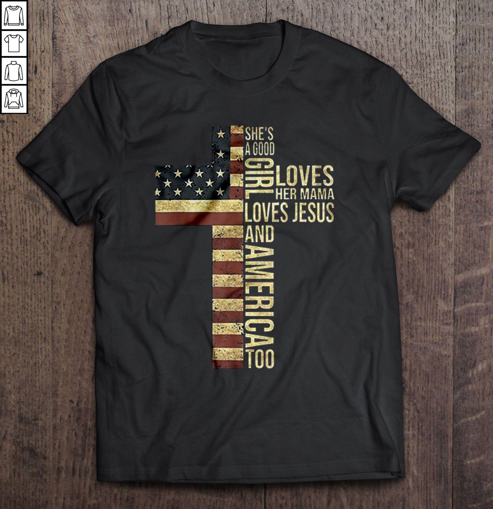 She’s A Good Girl Loves Her Mama Loves Jesus And America Too American Flag Cross T-shirt