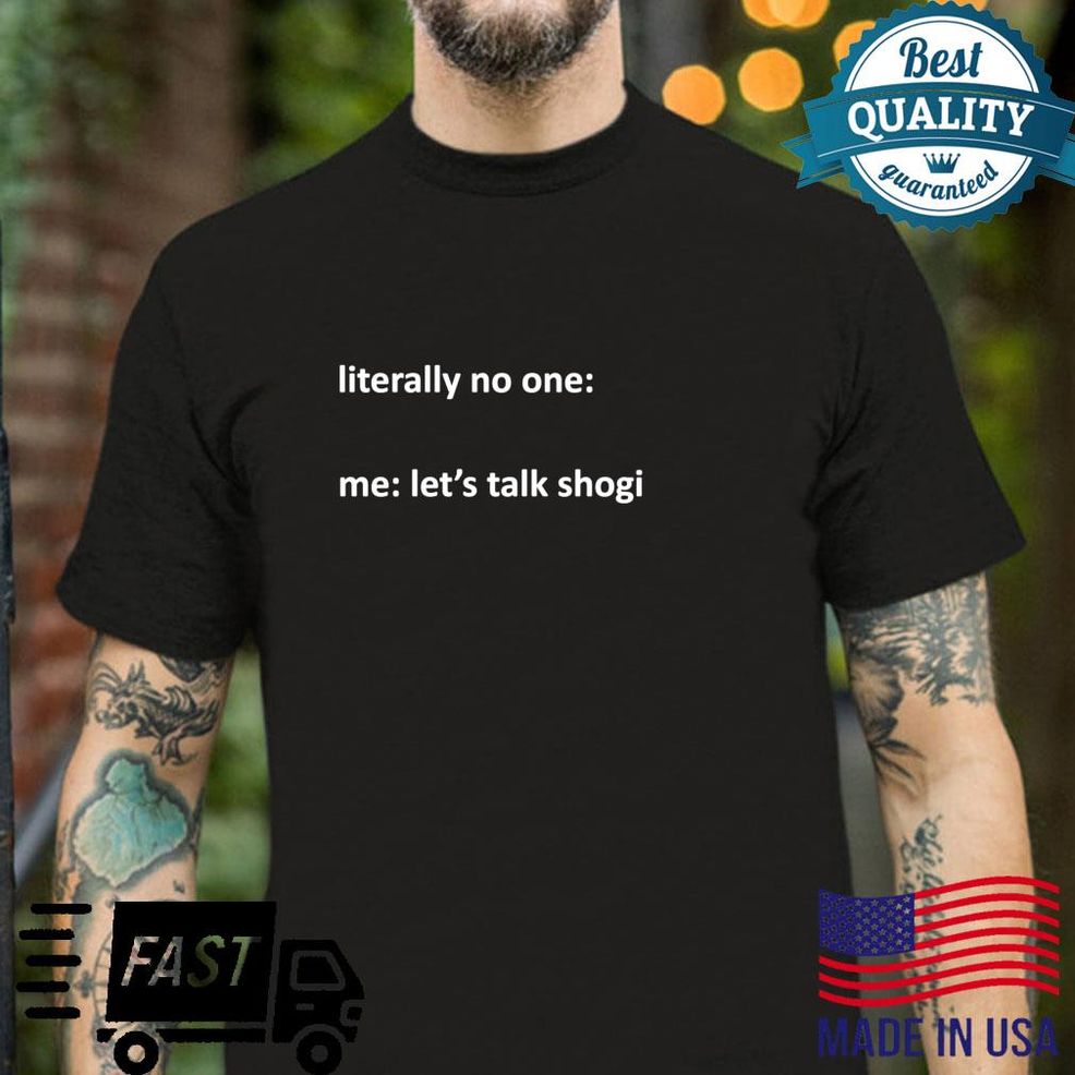 Shogi Meme Literally No One Me Let's Talk Shogi Shirt