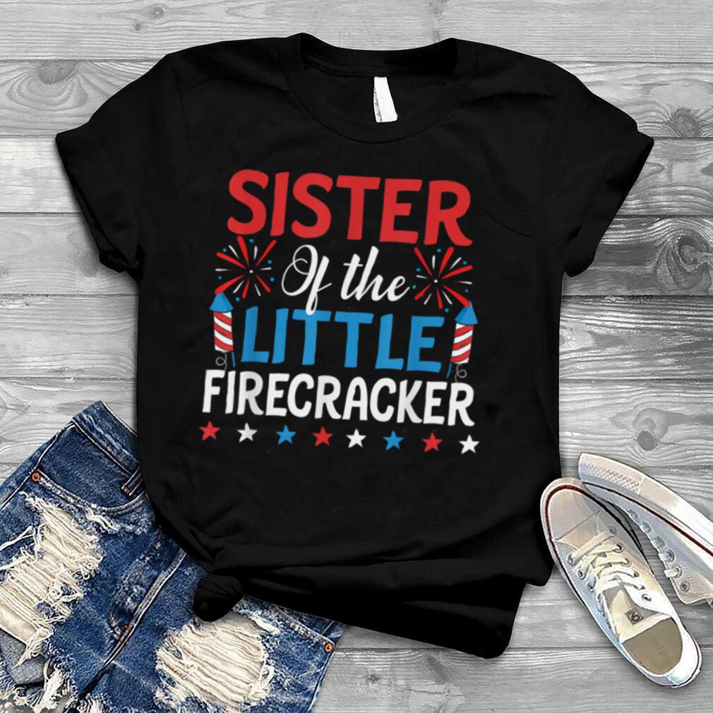 Sister Of The Little Firecracker 4th Of July Shirt Funny T Shirt