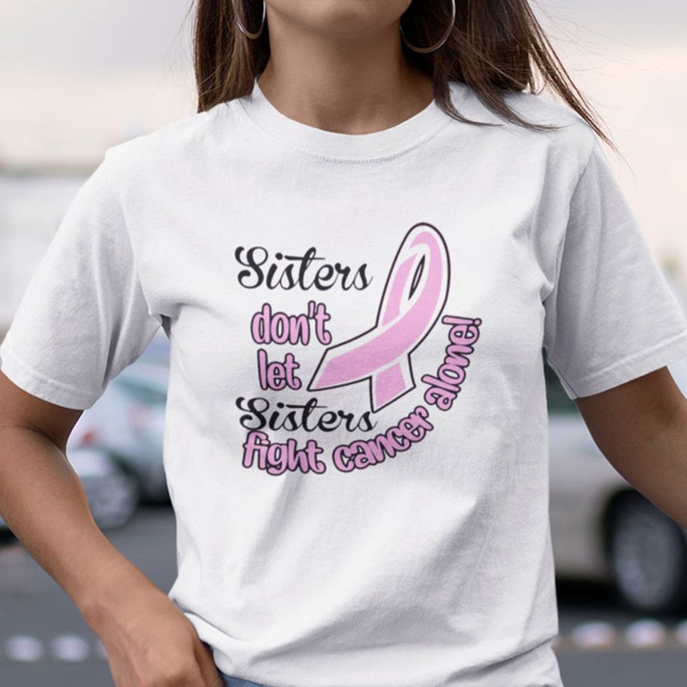 Sisters Don't Let Sister Fight Alone Shirt Breast Cancer Awareness