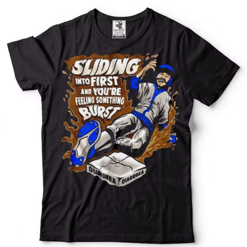 Sliding Into First And Youre Feeling Something Burst Diarrhea Shirt