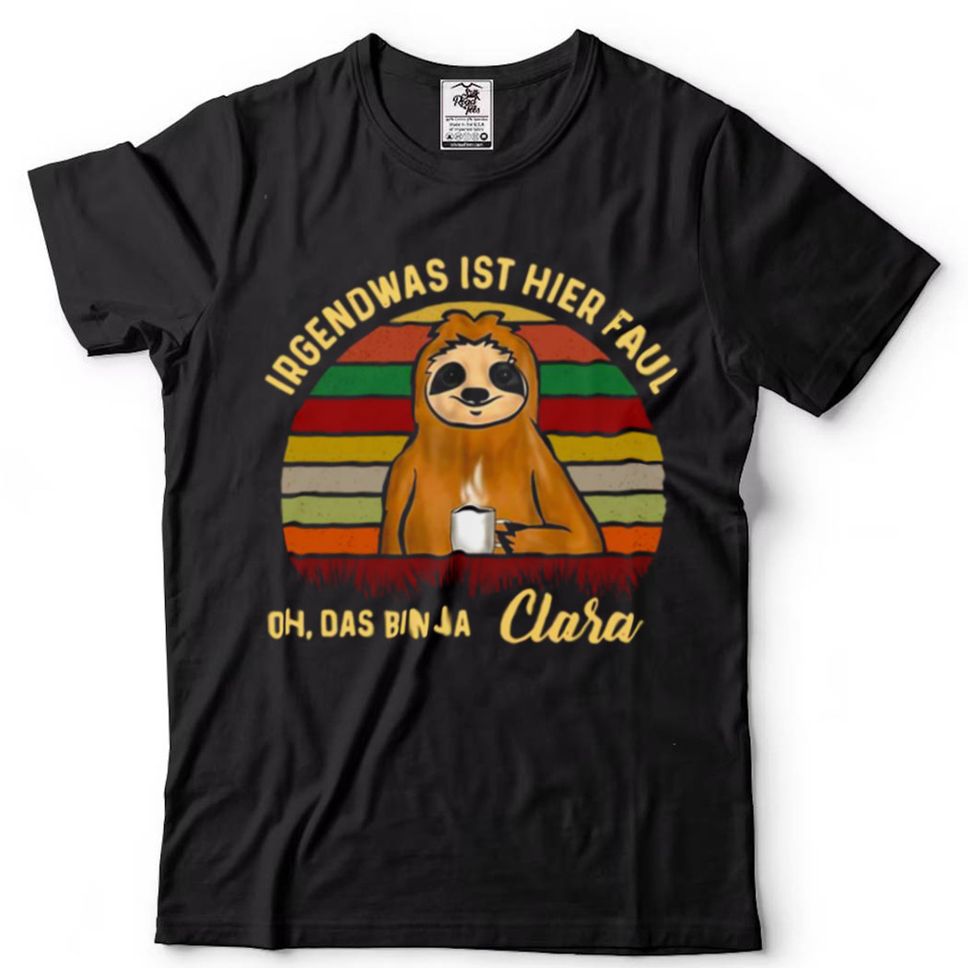 Sloth Irgendwas Ist Hier Faul Oh Das Bin Ja Clara Vintage Shirt