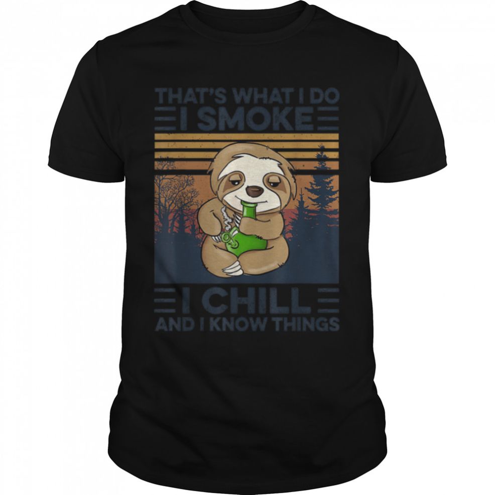 Sloth That's What I Do I Smoke I Chill And I Know Things T Shirt B09W89P4CJ