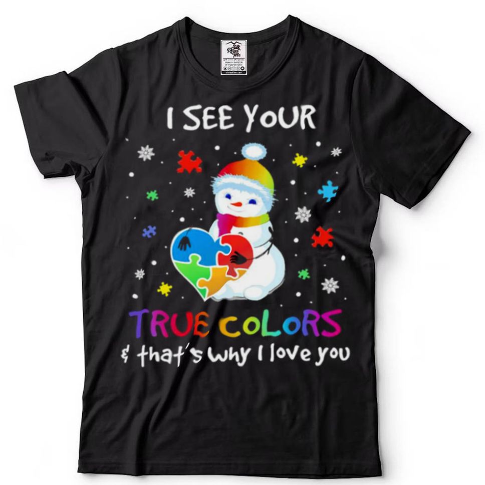 Snowman Autism Awareness I See Your True Colors Thats Why I Love You Shirt