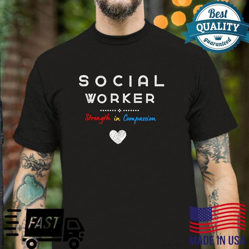 Social Worker Strenght In Compansion Social Worker Shirt