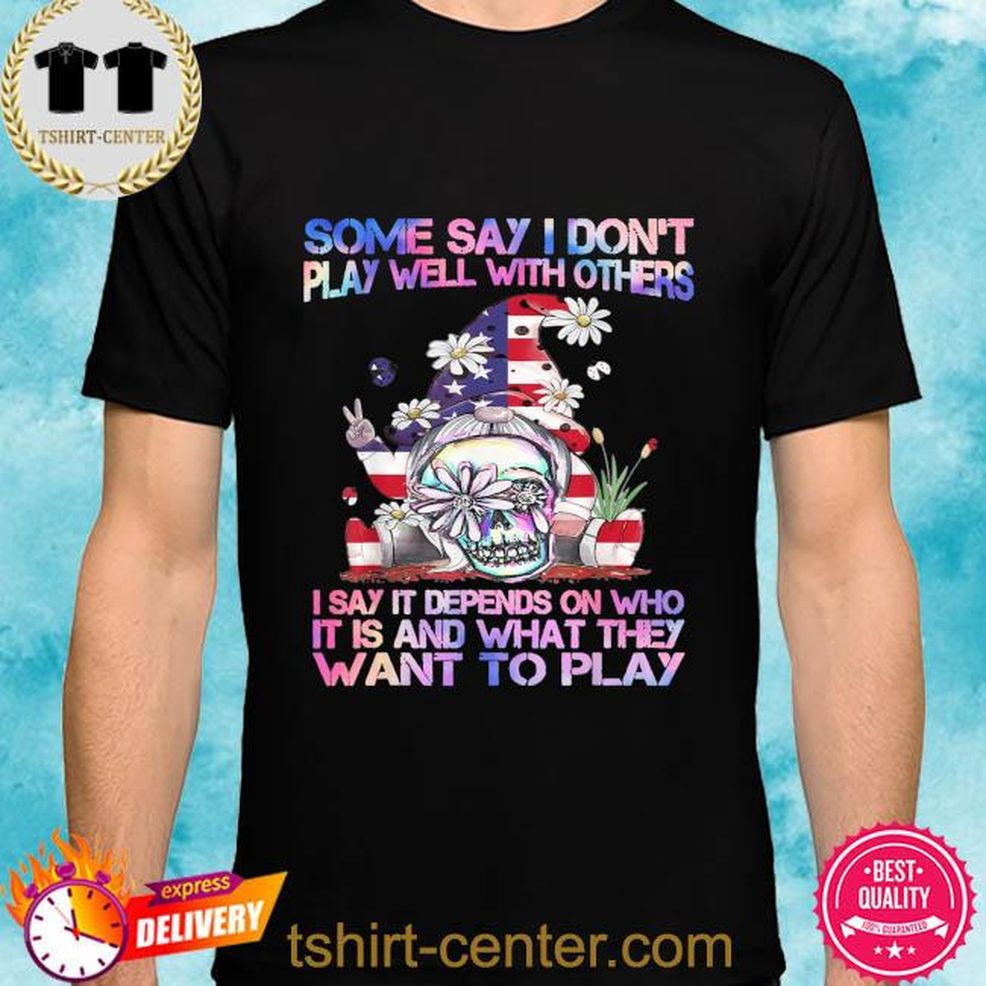 Some Say I Don't Play Well With Others Gnome American Flag Shirt