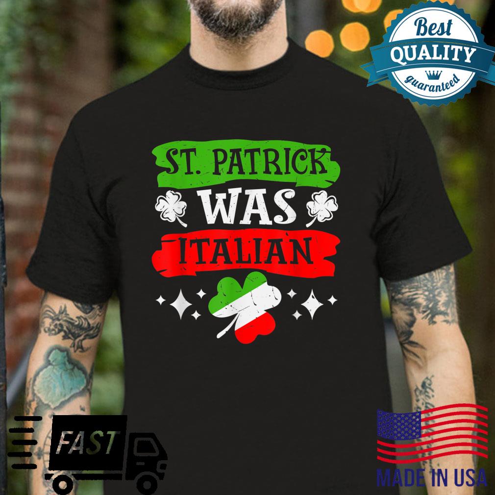 St Patrick Was Italian St Patrick’s Day Shirt