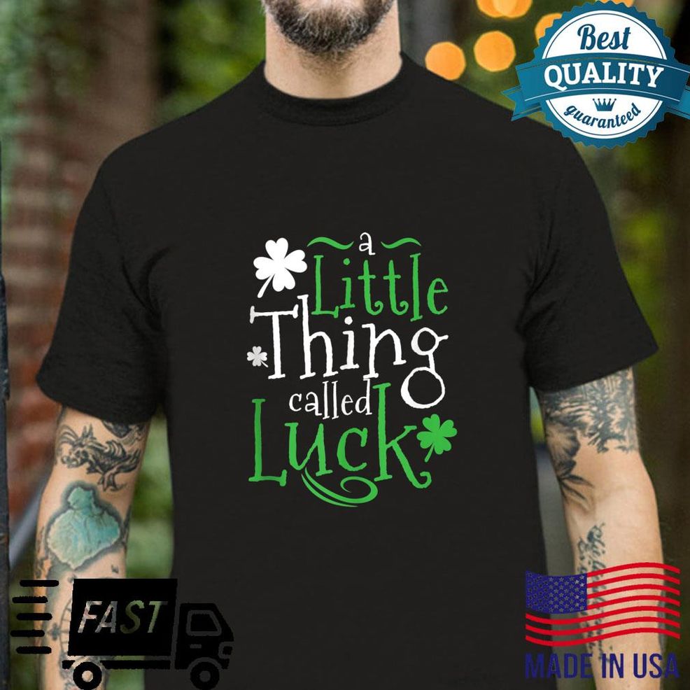 St Patrick's Day A Little Thing Called Luck Shirt