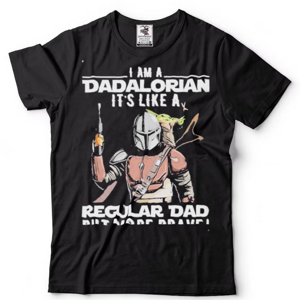 Star Wars I Am A Dadalorian It’s Like A Regular Dad But More Brave Shirt