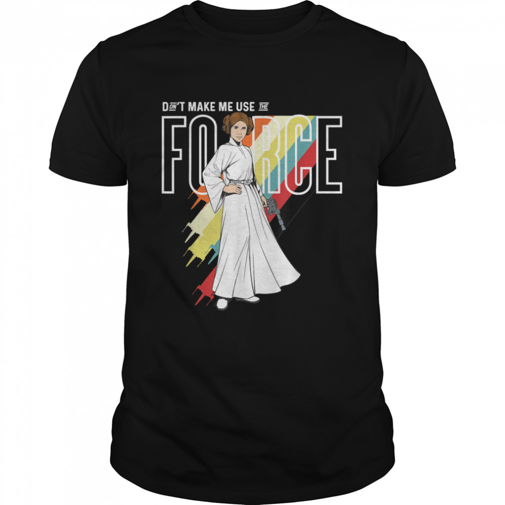 Star Wars Princess Leia Don’t Make Me Use The Force T-Shirt