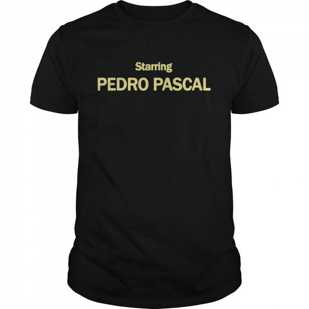 Starring Pedro Pascal Shirt