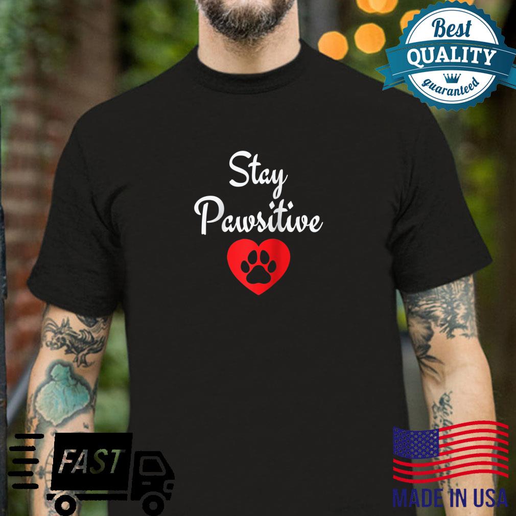 Stay Pawsitive with Dogs Shirt