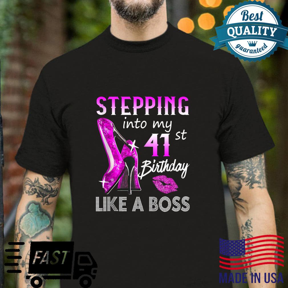 Stepping Into My 41st Birthday Like A Boss Happy To Me Mom Shirt