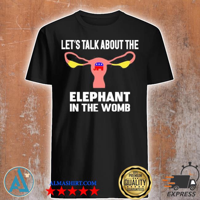 Stevie Joe payne let’s talk about the elephant in the womb shirt