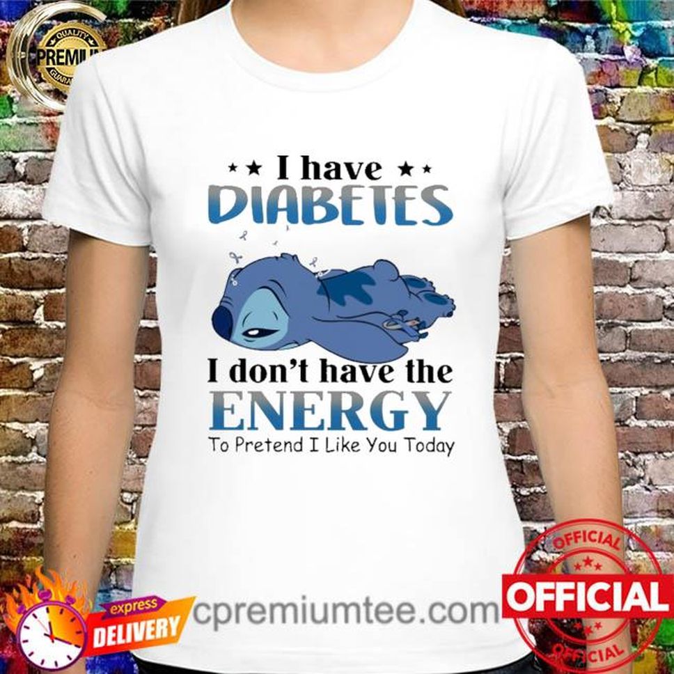 Stitch I Have Diabetes I Don't Have The Energy To Pretend I Like You Today Shirt