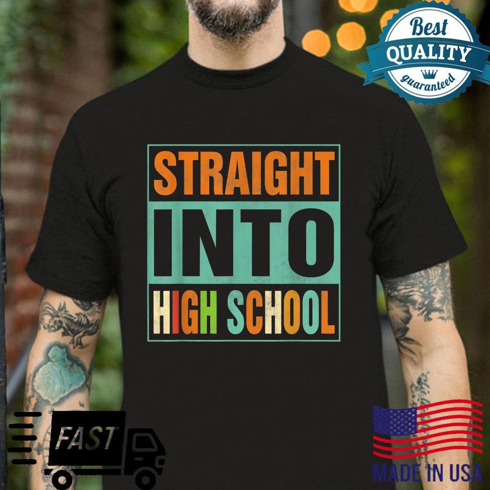 Straight Into High School Back To School 2022 Shirt