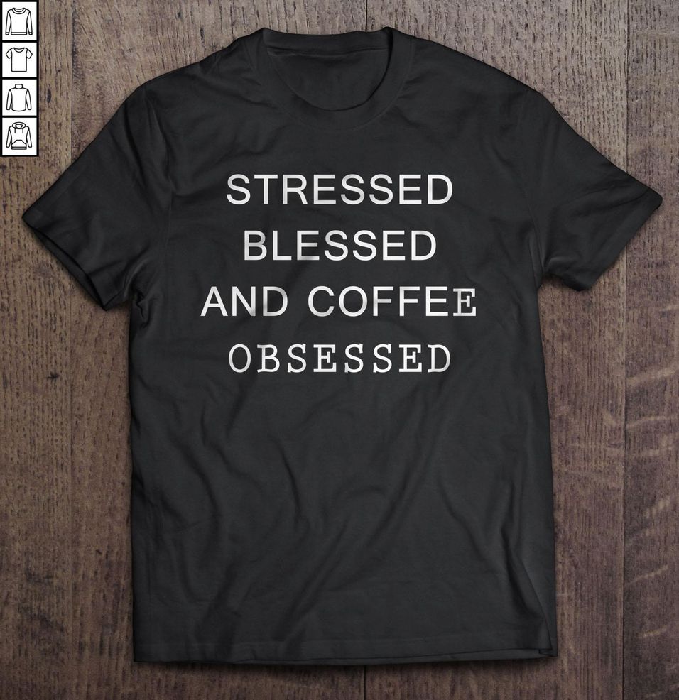 Stressed Blessed and Coffee Obsessed Shirt  Coffee Shirt  Coffee Gifts  Coffee  Coffee Lover  Coffee Tshirt  Tank Top  Hoodie