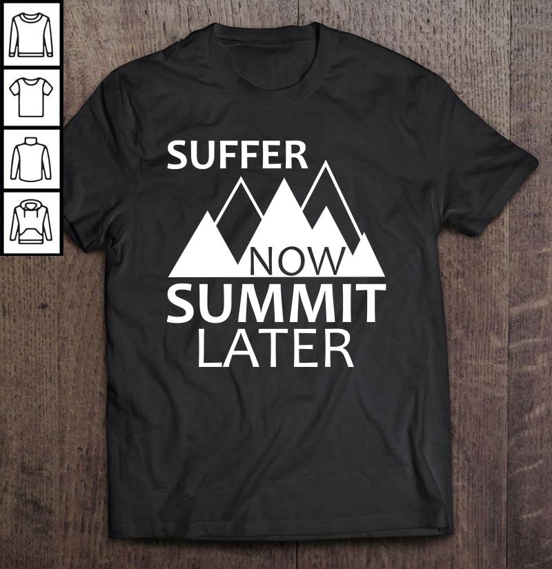 Suffer Now Summit Later Classic Gift TShirt