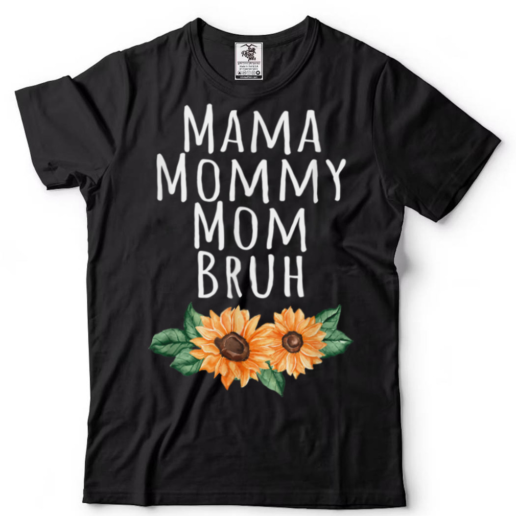 Sunflower Mama Mommy Mom Bruh Quote Funny Mothers Day 2022 T Shirt