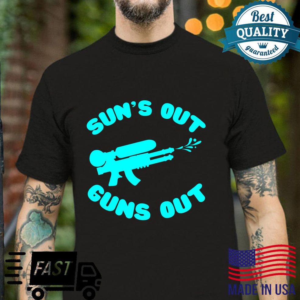 Suns Out Guns Out Supersoaker Water Gun Shirt