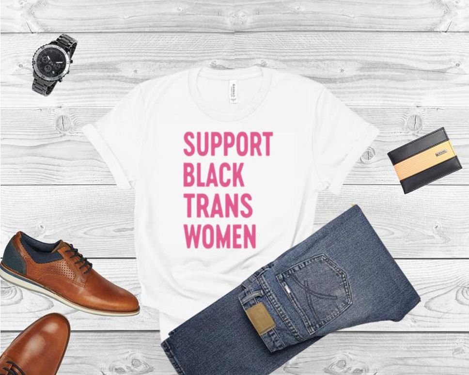 Support Black Trans Women Shirt