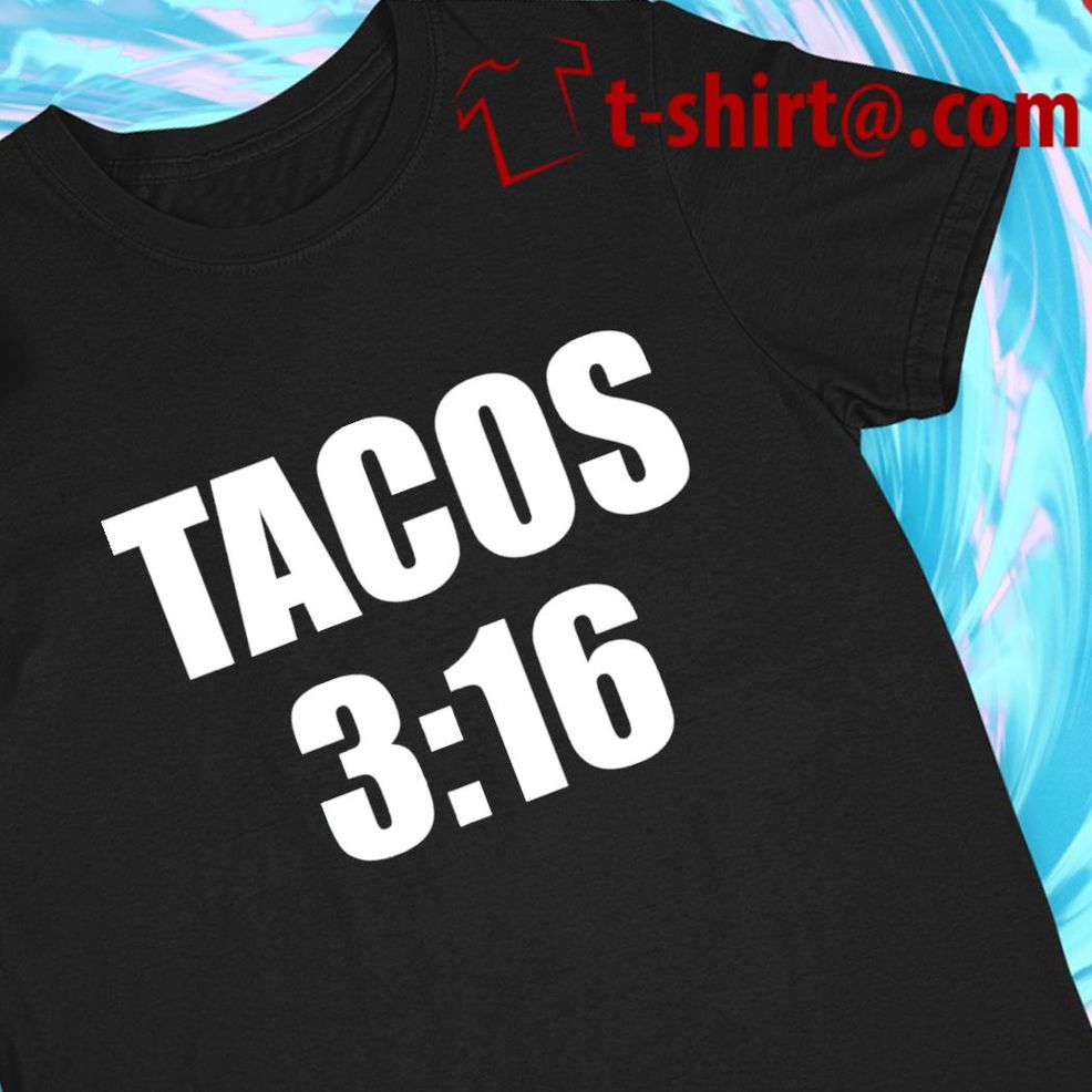 Tacos 3 16 Funny T Shirt
