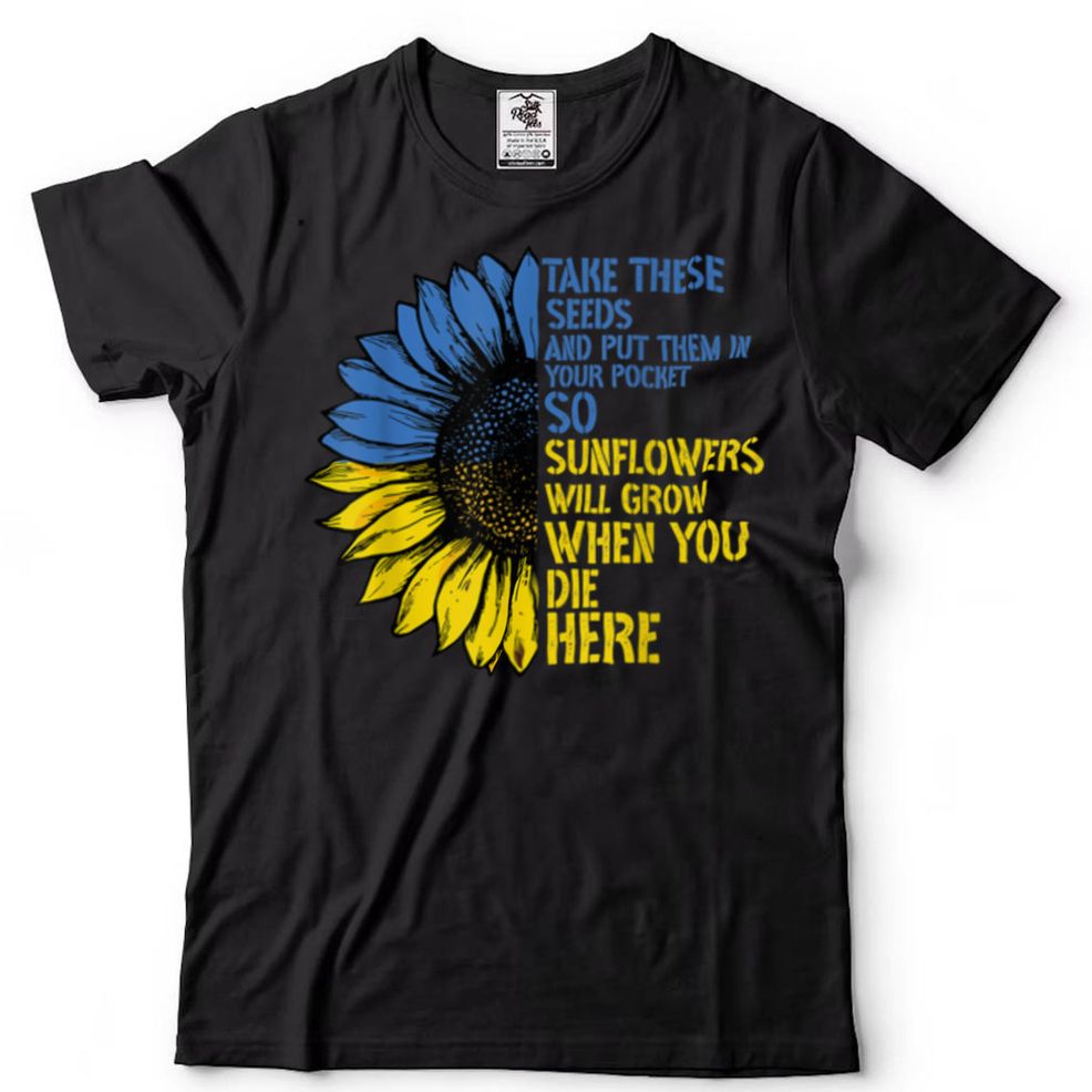 Take These Seeds And Put Them In Your Pockets Sunflowers T Shirt
