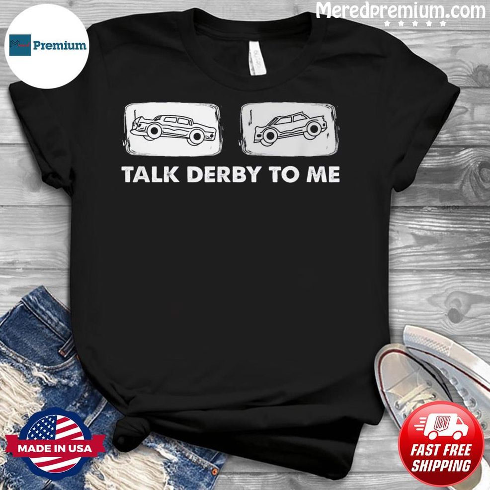 Talk Derby To Me – Demolition Derby Shirt