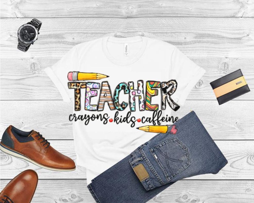 Teacher Crayons Caffeine Teacher Coffee Shirt