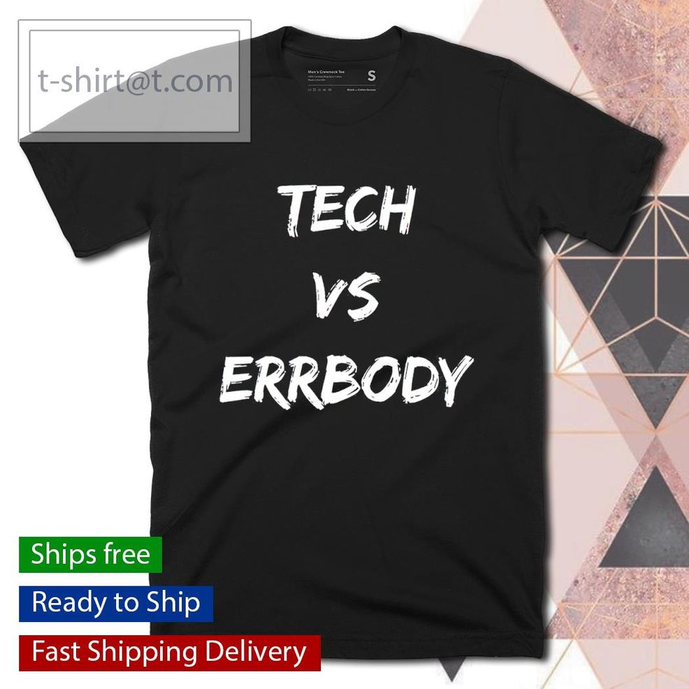 Tech Vs Errbody Shirt