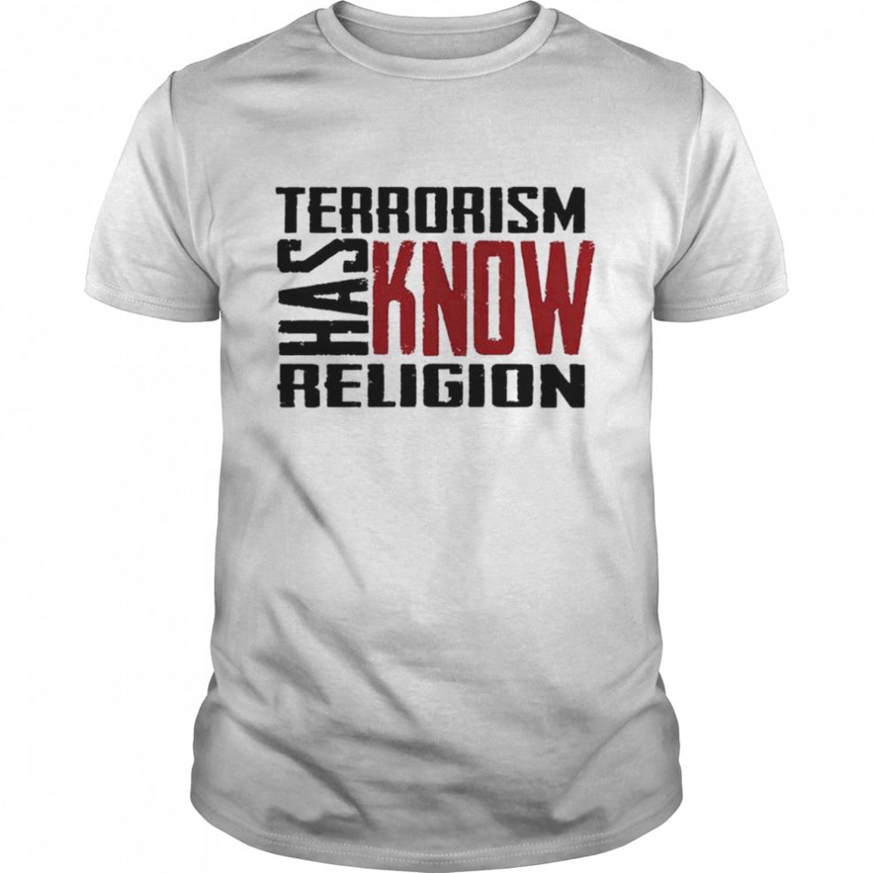 Terrorism Has Know Religion T Shirt