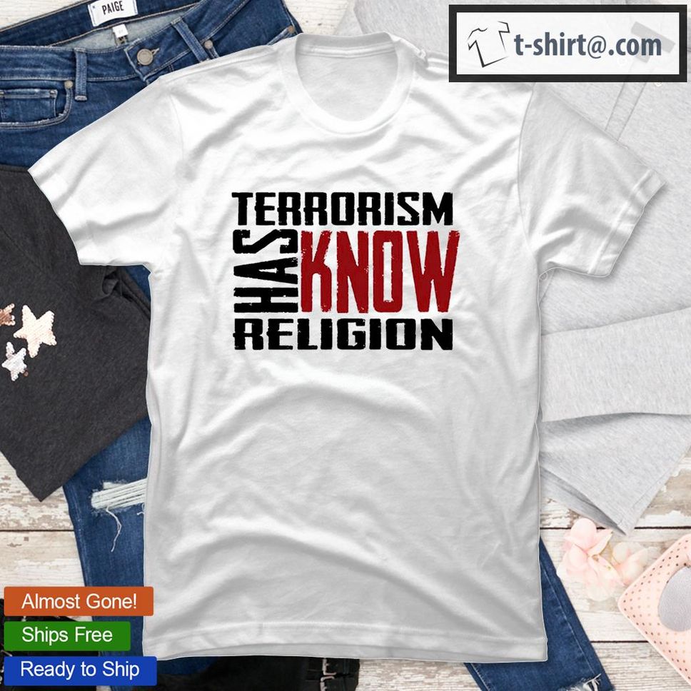 Terrorism Has Know Religion T Shirt