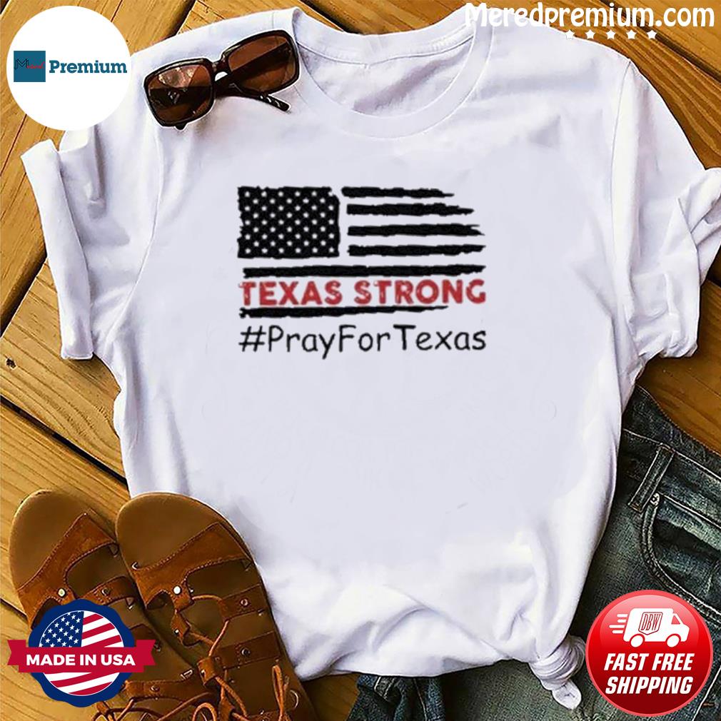 Texas Strong, Pray For Texas Valde Strong Shirt