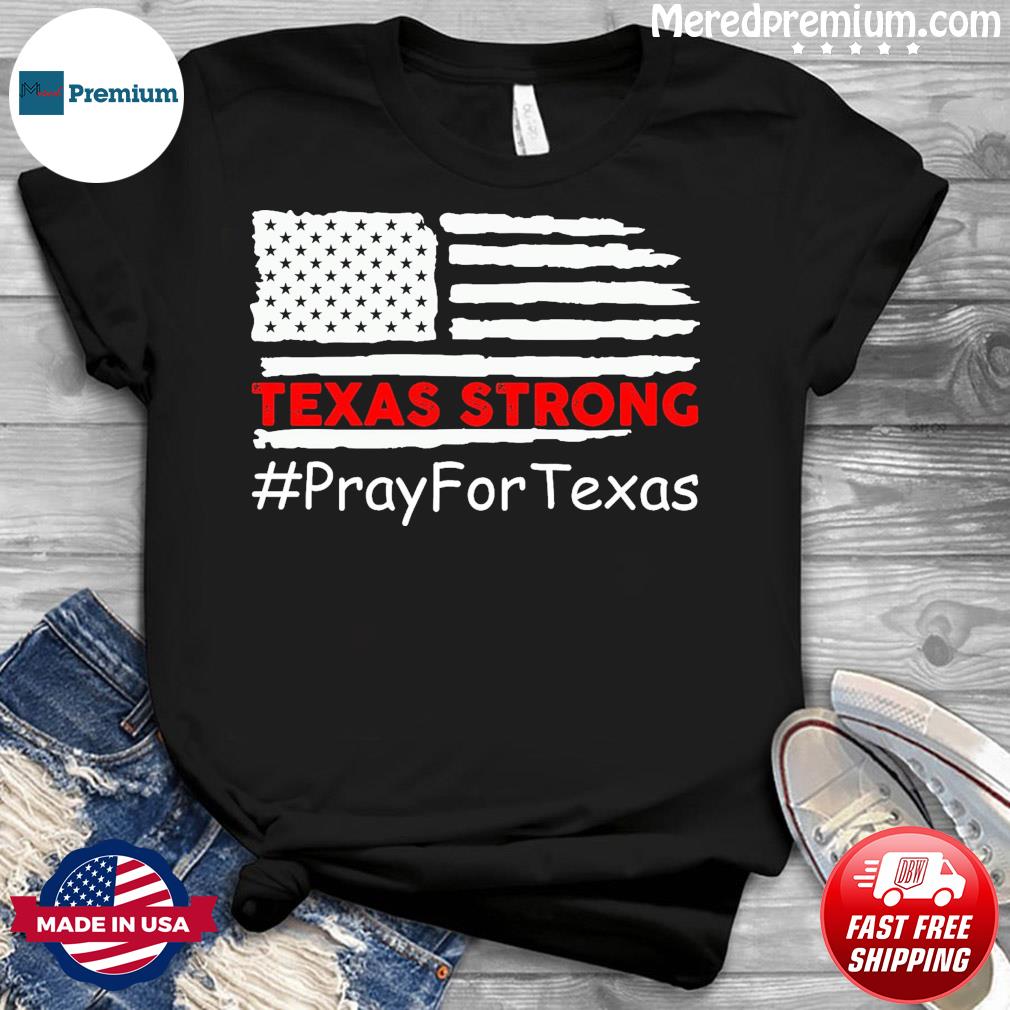 Texas Strong Pray For Uvalde Texas American Flag Shirt