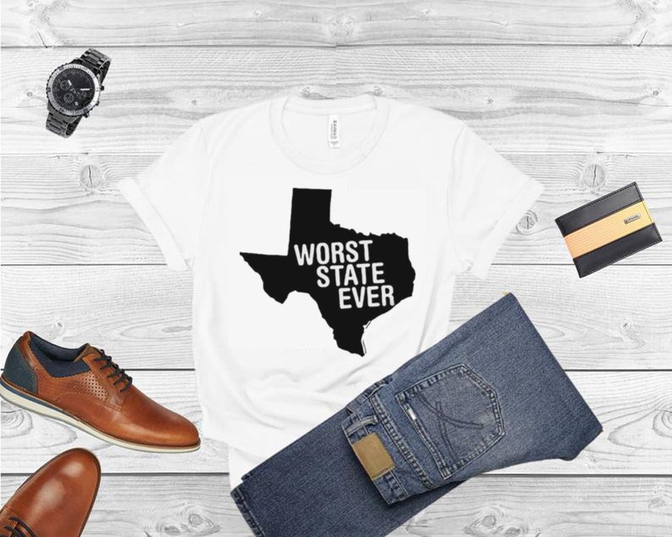 Texas Worst State Ever Shirt