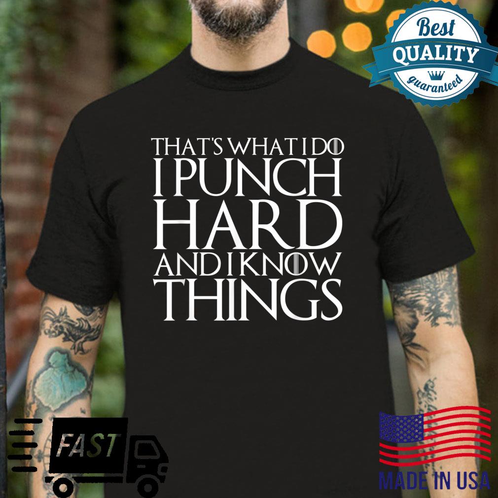 THAT’S WHAT I DO I PUNCH HARD AND I KNOW THINGS Shirt