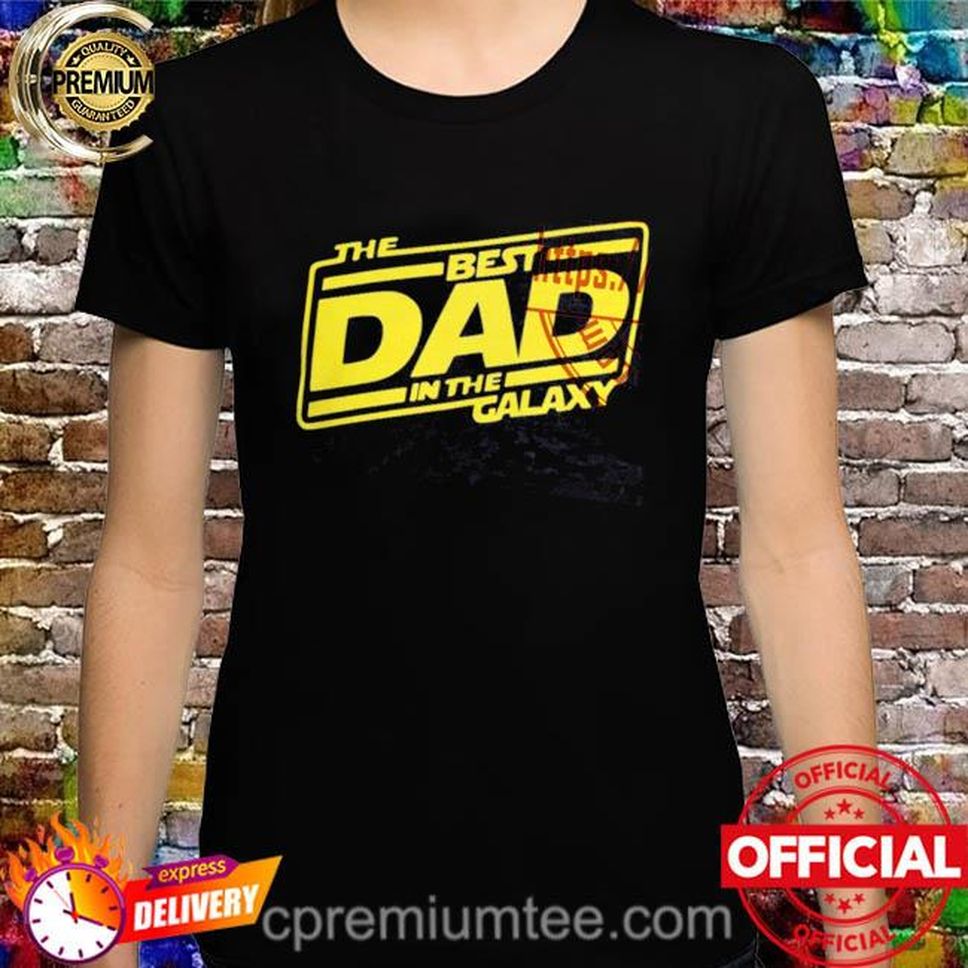 The Best Dad In The Galaxy Happy Fathers Day Star Wars Shirt