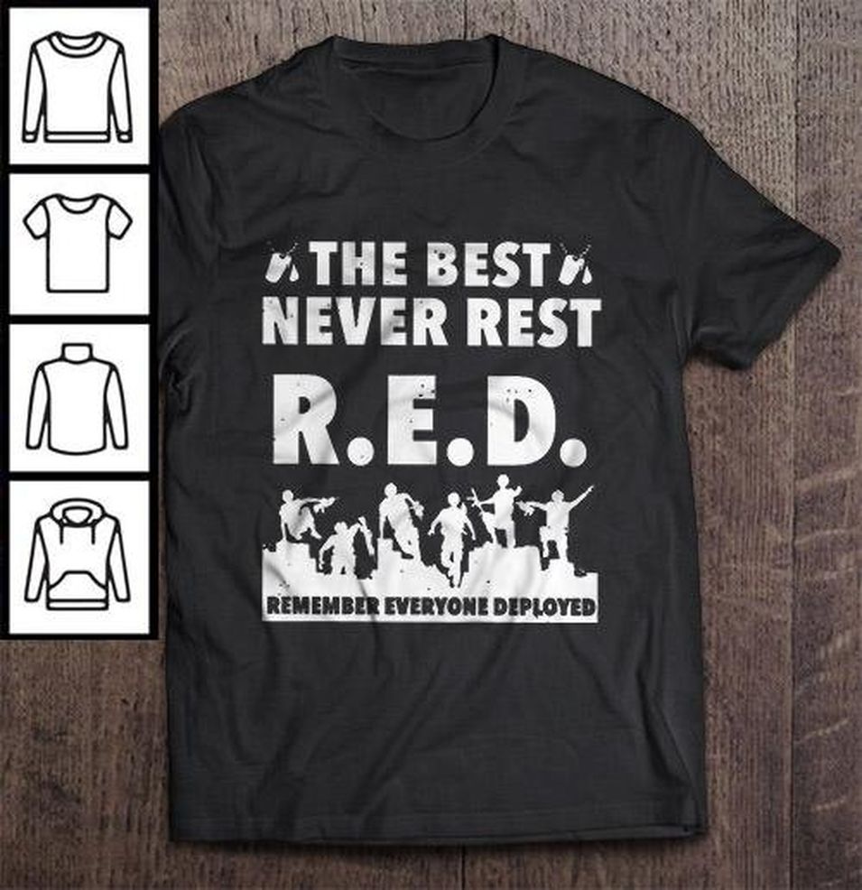 The Best Never Rest R.E.D. Remember Everyone Deployed Tee T Shirt