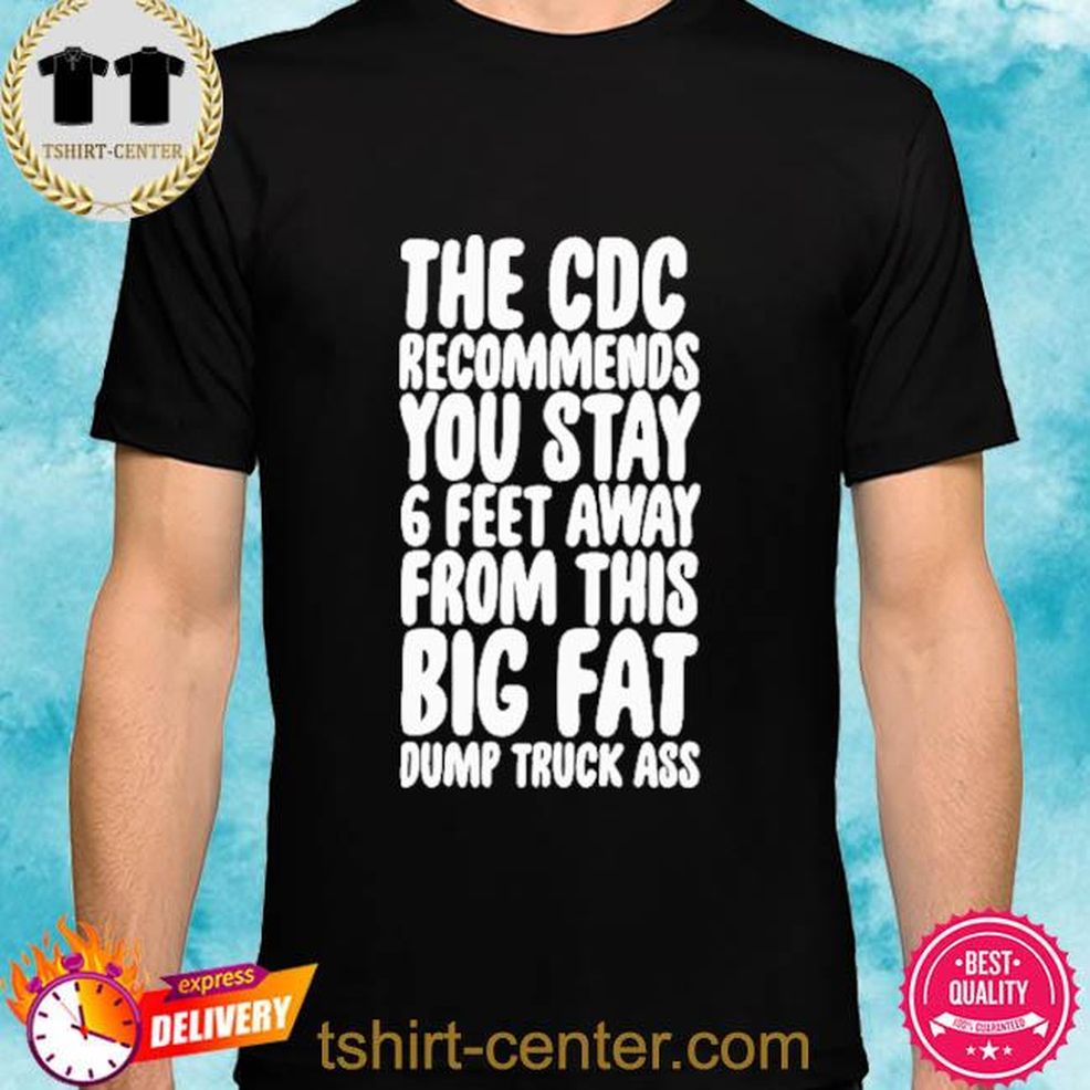 The Cdc Recommends You Stay 6 Feet Away Shirt