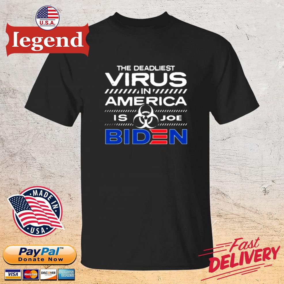 The Deadliest Virus In America Is Joe Biden Shirt