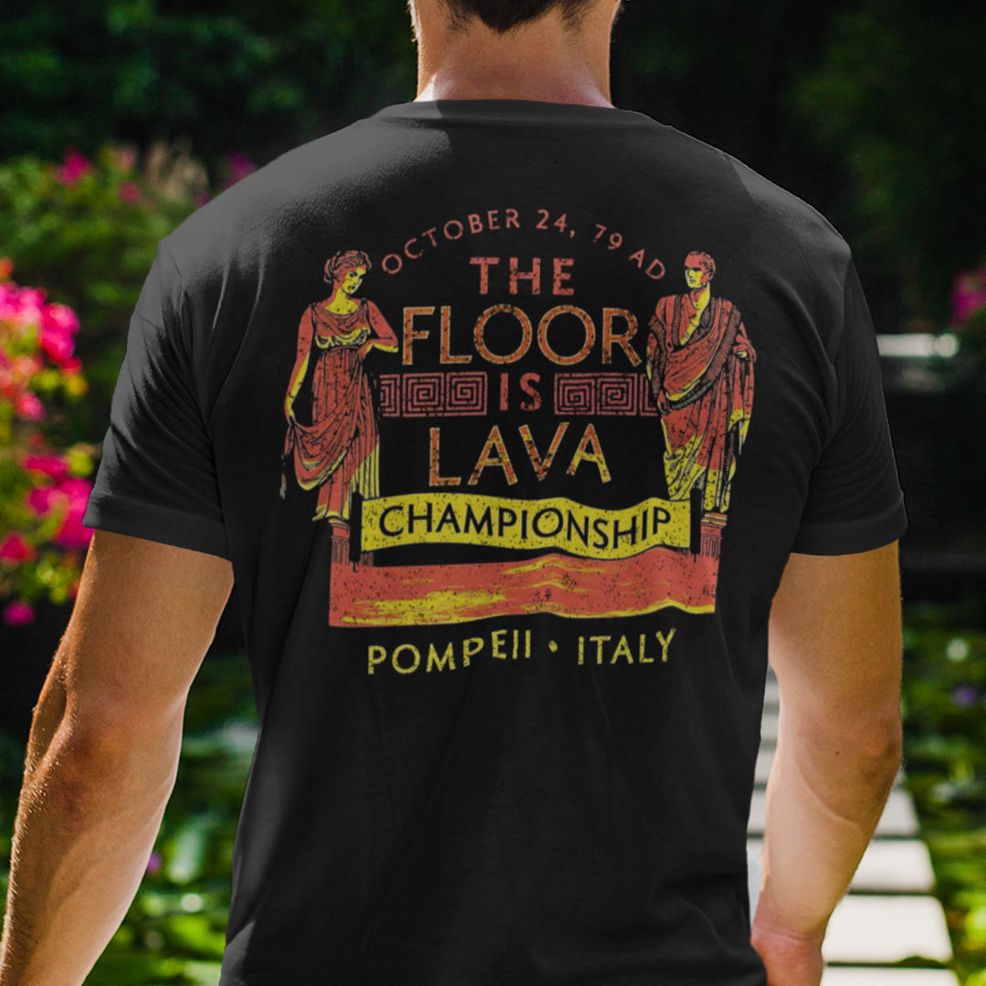The Floor Is Lava Championship Pompeii Italy Shirt