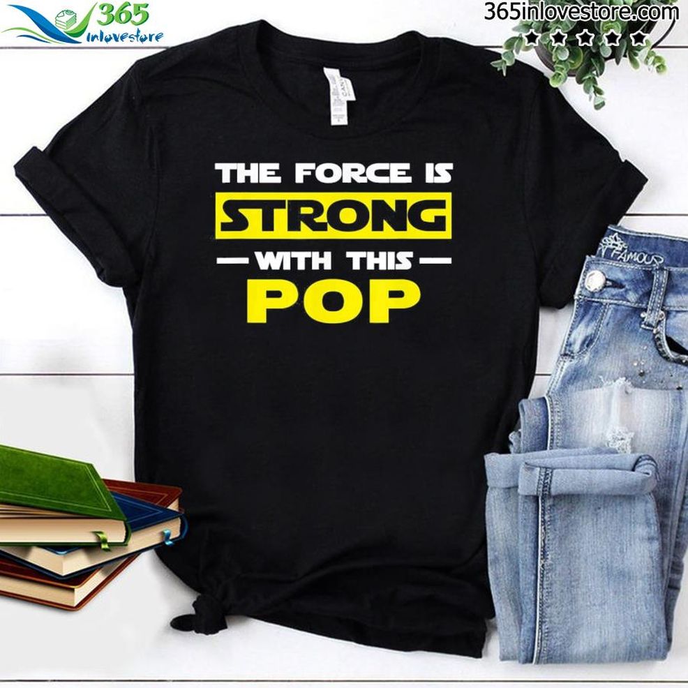 The Force Is Strong With This Pop Father's Day Grandpa Shirt