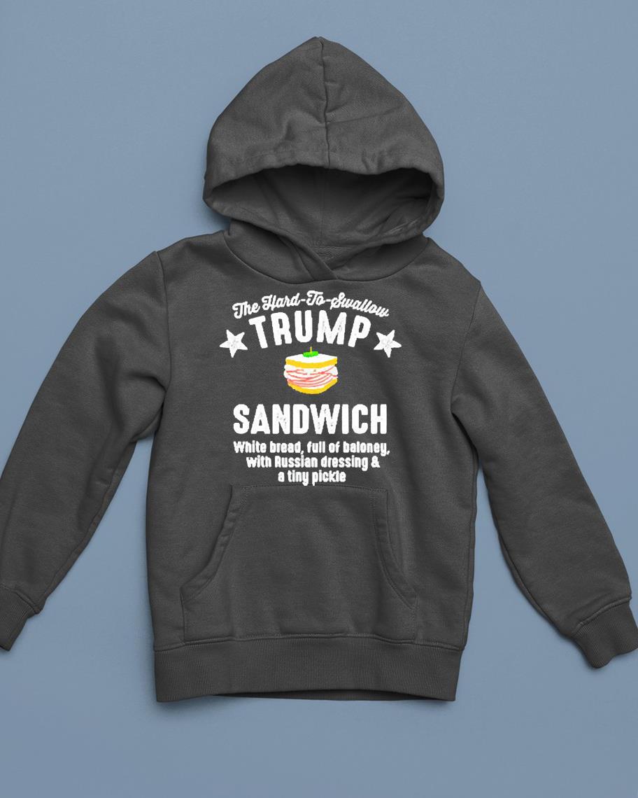 The hard to swallow Trump Sandwich white bread full of baloney with Russian dressing and a tiny pickle shirt