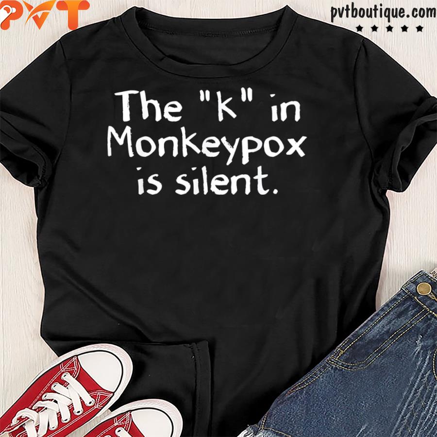 The k in monkeypox is silent moneypox shirt