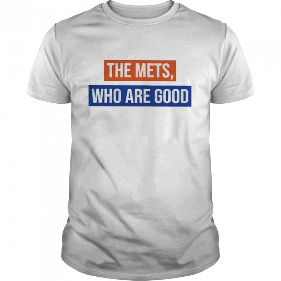 The Mets Who Are Good T Shirt